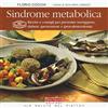 LA SALUTE NEL PIATTO Sindrome metabolica. Ricette e consigli per prevenire sovrappeso, diabete, ipertensione e ipercolesterolemia