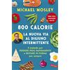 Vallardi A. 800 calorie. La nuova via al digiuno intermittente. Il metodo per perdere peso rapidamente e restare in forma per sempre