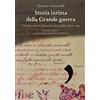 Donzelli Storia intima della Grande guerra. Lettere, diari e memorie dei soldati dal fronte