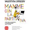 Sonzogno Mamme con la partita IVA. Come vivere allegramente la maternità quanto tutto è contro
