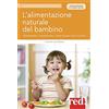 Red Edizioni L'alimentazione naturale del bambino: Allattamento, svezzamento, ricette salutari fino ai 6 anni