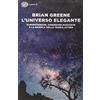 Einaudi L'universo elegante. Superstringhe, dimensioni nascoste e la ricerca della teoria ultima