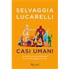 RIZZOLI NARRATIVA Casi umani. Uomini che servivano a dimenticare, ma che hanno peggiorato le cose