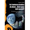Sironi Se l'universo brulica di alieni... dove sono tutti quanti? 75 soluzioni al paradosso di Fermi sulla vita extraterrestre. Ediz. ampliata