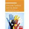Red Edizioni Vincere l'artrosi con la dieta: Un programma di 9 settimane per riconquistare la salute delle articolazioni