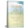 My Life Guarire dal mal di testa. Un programma di prevenzione e sollievo da emicranie e mal di testa