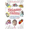 Feltrinelli Stiamo calmi. Come ho imparato a non preoccuparmi e ad amare l'ansia