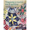 Il Castello Trapunte e cuscini con il quilting. 15 originali progetti con tecniche varie (appliqué, paper piecing...). Ediz. a colori