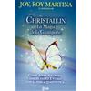 My Life Christallin. La magia della guarigione. Come avere successo, essere felici e vitali con la fisica quantistica