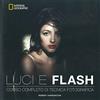 White Star Publishers Luci e flash. Corso completo di tecnica fotografica. Ediz. a colori