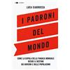 Chiarelettere I padroni del mondo. Come la cupola della finanza mondiale decide il destino dei governi e delle popolazioni