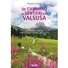 Susalibri In cammino sui sentieri della Valsusa. Le meraviglie valsusine in 60 escursioni tra storia, arte e cultura
