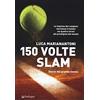 VARIA 150 volte Slam. Storie del grande tennis. Le imprese dei campioni che hanno trionfato nei quattro tornei più prestigiosi del mondo