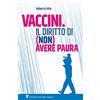 IL PENSIERO SCIENTIFICO Vaccini. Il diritto di (non) avere paura