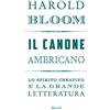 RIZZOLI NARRATIVA Il canone americano. Lo spirito creativo e la grande letteratura