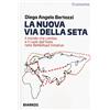 DIARKOS La nuova Via della seta. Il mondo che cambia e il ruolo dell'Italia nella Belt and Road Initiative