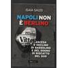 I SAGGI Napoli non è Berlino. Ascesa e declino di Bassolino e del sogno di riscatto del Sud