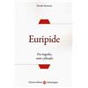 Carocci Euripide. Fra tragedia, mito e filosofia