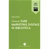 Editrice Bibliografica Come fare marketing digitale in biblioteca