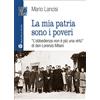 LIBRO VERITÀ. NUOVA SERIE La mia patria sono i poveri. «L'obbedienza non è più una virtù» di don Lorenzo Milani