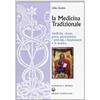 Edizioni Mediterranee La medicina tradizionale. Medicina cinese, greca, paracelsiana: i principi, i fondamenti, la pratica