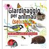 Ricca Editore Giardinaggio per animali (selvatici). Ediz. illustrata