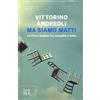 Rizzoli Ma siamo matti. Un Paese sospeso fra normalità e follia