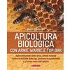 Terra Nuova Edizioni Apicoltura biologica con Arnie Warré t top bar. Autocostruzione delle arnie, rimedi naturali contro le malattie delle api, gestione ecosostenibile e a basso costo dell'apiario