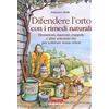 Terra Nuova Edizioni Difendere l'orto con i rimedi naturali. Fitosanitari, macerati, trappole e altre soluzioni bio per coltivare senza veleni