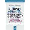 Area51 Publishing Corso avanzato in magnetismo personale: Come risvegliare il tuo carisma magnetico e il tuo potere di attrazione