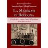 Persiani La Maserati di Bologna. I luoghi dove è nato il mito del Tridente. Storie, fatti, aneddoti. Ediz. illustrata
