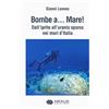 Nexus Edizioni Bombe a... mare! Dall'iprite all'uranio sporco nei mari