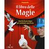 L'Airone Editrice Roma Il libro delle magie. Giochi di prestigio per animare una festa. Ediz. a colori