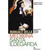 Edizioni Mediterranee Manuale della medicina di santa Ildegarda. Erbe medicinali e cereali per vivere in salute
