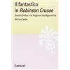 Carocci Il fantastico in «Robinson Crusoe». Daniel Defoe e la ragione trasfiguratrice