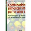 Tecniche Nuove Combinazioni alimentari per la salute. Non mescolare gli alimenti che si combattono