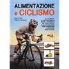ELIKA Alimentazione e ciclismo. Gli alimenti, il calcolo della dieta, la ricerca del peso ideale e gli integratori per consentire la massima prestazione