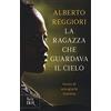 RIZZOLI NARRATIVA La ragazza che guardava il cielo. Storia di una grazia inattesa