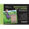 Giunti Psychometrics Mindfulness sul lavoro. Consigli utili per sfruttare il potere della mindfulness e portare a un livello sempre più alto le prestazioni sul lavoro