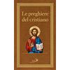 San Paolo Edizioni Le preghiere del cristiano. Massime eterne. Messa, rosario, Via Crucis, salmi, preghiere e pie invocazioni