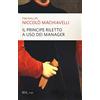 RIZZOLI NARRATIVA Niccolò Machiavelli. Il principe riletto a uso dei manager