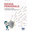 Maggioli Editore Difesa personale. Psicologia e strategia dell'autodifesa nelle aggressioni