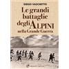 Edizioni del Capricorno Le grandi battaglie degli alpini nella grande guerra