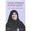 Tau Madre Speranza Alhama Valera. La vita, le opere e la beatificazione