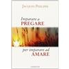 Gribaudi Imparare a pregare per imparare ad amare