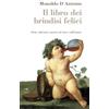 Wingsbert House Il libro dei brindisi felici. Detti, aforismi e poesie sul vino e sull'amore