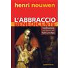 Queriniana L'abbraccio benedicente. Meditazione sul ritorno del figlio prodigo
