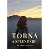 Youcanprint Torna a splendere! La vita è adesso