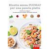 Red Edizioni Ricette senza FODMAP per una pancia piatta. La dieta per sconfiggere la sindrome del colon irritabile e altri disturbi intestinali. Ediz. a colori