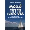 Mursia Mollo tutto e vado via: Come organizzare un anno sabbatico in barca a vela